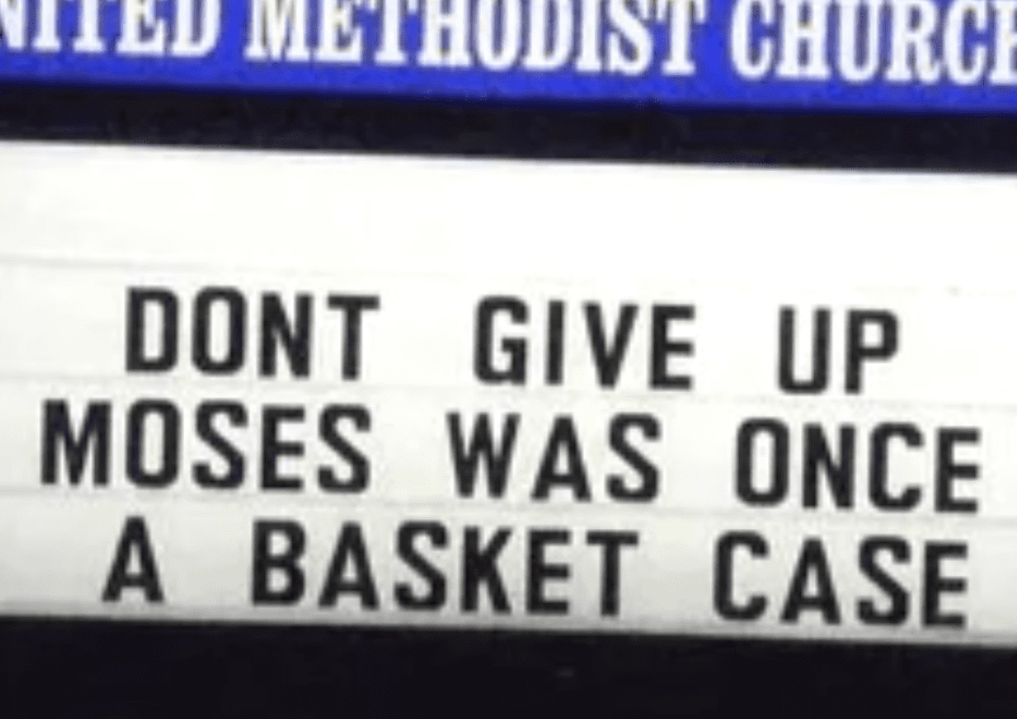 sign - Methodist Church Dont Give Up Moses Was Once A Basket Case